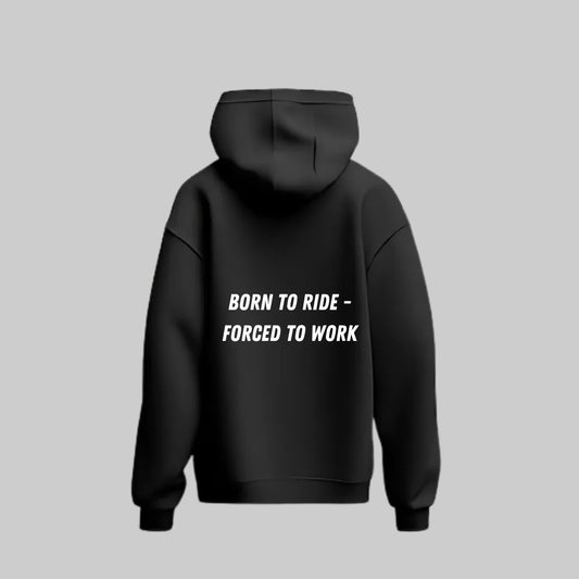 Born To Ride - Forced to Work Hoodie