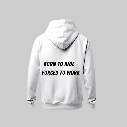 Born To Ride - Forced to Work Hoodie