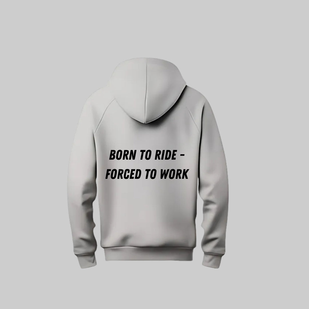 Born To Ride - Forced to Work Hoodie